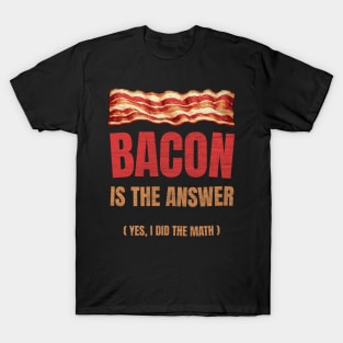 The Answer Is Bacon. Yes, I did the Math. Funny Student Solve Problem T-Shirt